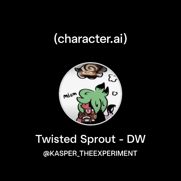 Chat with Twisted Sprout - DW | character.ai | Personalized AI for ...