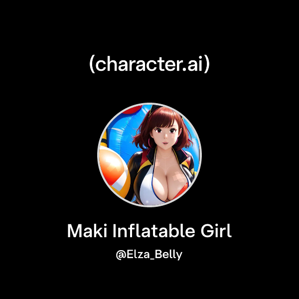 Chat with Maki Inflatable Girl | character.ai | AI Chat, Reimagined ...