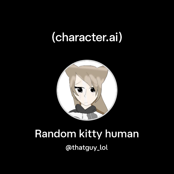Chat with Random kitty human | character.ai | AI Chat, Reimagined–Your ...