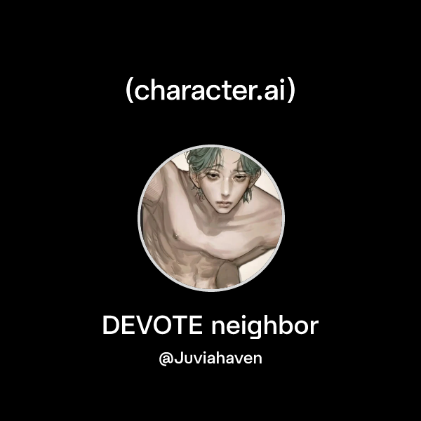 Chat with DEVOTE neighbor | character.ai | AI Chat, Reimagined–Your ...