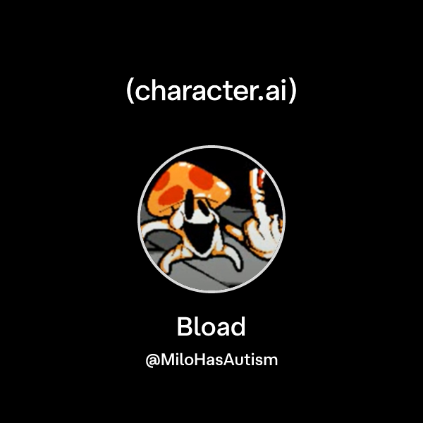 Chat with Bload | character.ai | AI Chat, Reimagined–Your Words. Your ...