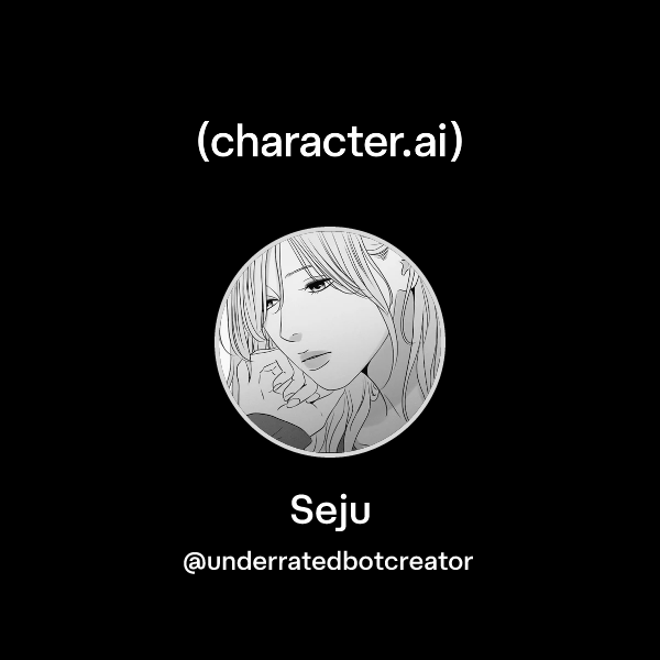 Chat with Seju | character.ai | AI Chat, Reimagined–Your Words. Your World.
