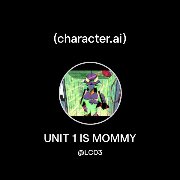 Chat with UNIT 1 IS MOMMY | character.ai | AI Chat, Reimagined–Your ...