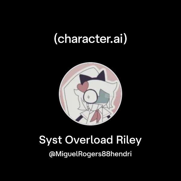 Chat with Syst Overload Riley | character.ai | Personalized AI for ...
