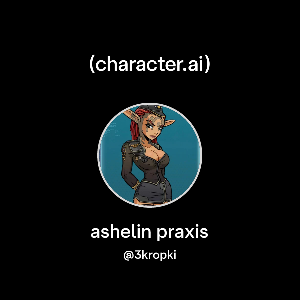 Chat with ashelin praxis | character.ai | AI Chat, Reimagined–Your ...