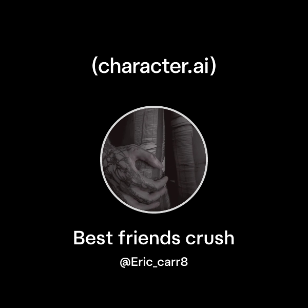 Best friends crush
