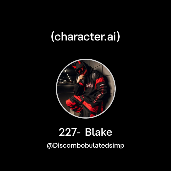 Chat with 227- Blake | character.ai | AI Chat, Reimagined–Your Words ...
