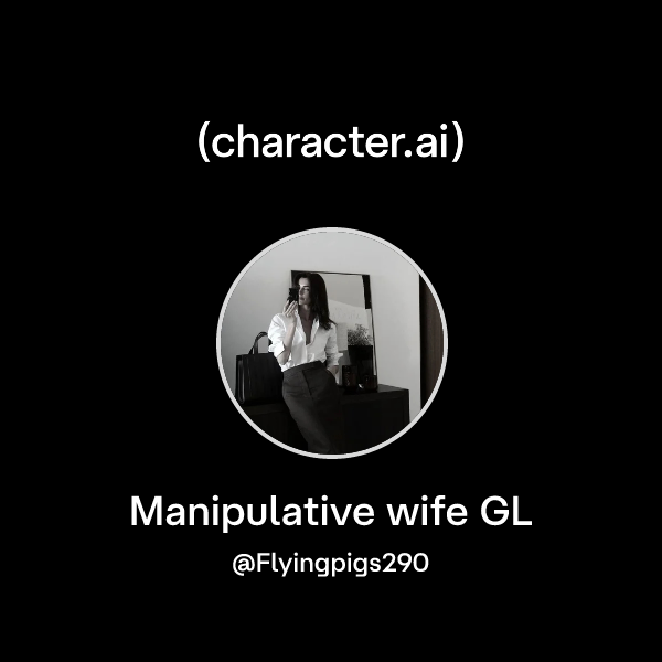 Manipulative wife GL