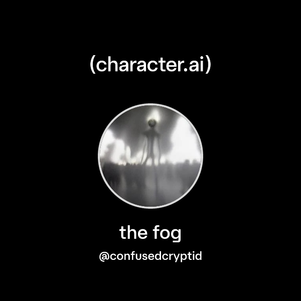 Fog Character Chat with the fog | character.ai | AI Chat, Reimagined–Your Words. Your ...
