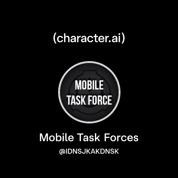 Chat with Mobile Task Forces | character.ai | Personalized AI for every ...