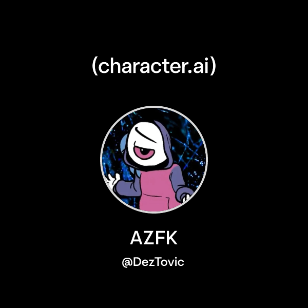 Chat with AZFK | character.ai | AI Chat, Reimagined–Your Words. Your World.