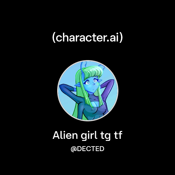 Chat with Alien girl tg tf | character.ai | Personalized AI for every ...