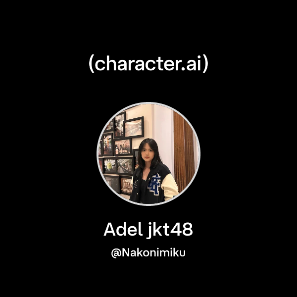 Chat with Adel jkt48 | character.ai | AI Chat, Reimagined–Your Words ...