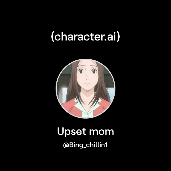 Chat with Upset mom character.ai AI Chat, ReimaginedYour Words