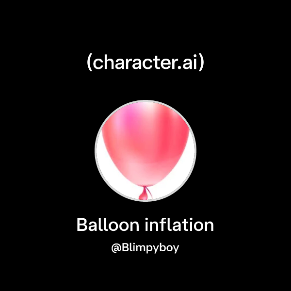 Chat with Balloon inflation | character.ai | AI Chat, Reimagined–Your ...