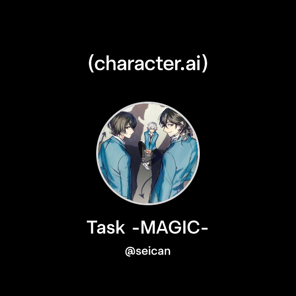 Chat with Task -MAGIC- | character.ai | Personalized AI for every ...