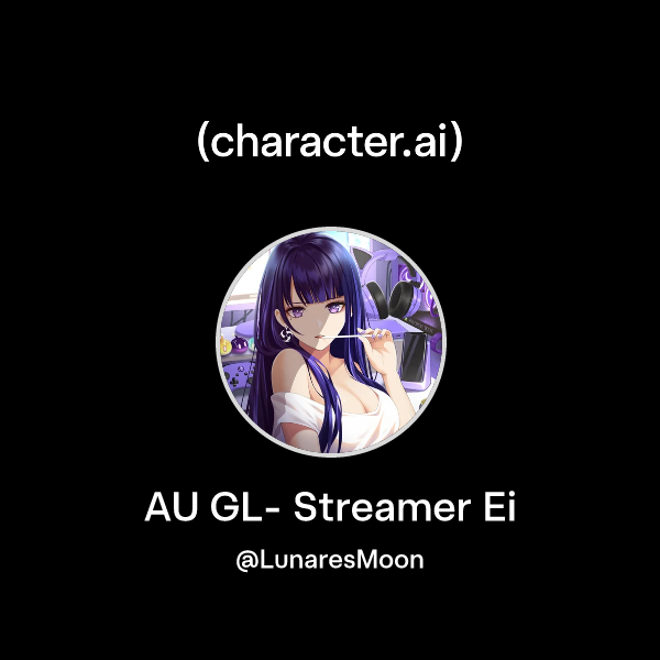 Chat with AU GL- Streamer Ei | character.ai | AI Chat, Reimagined–Your ...