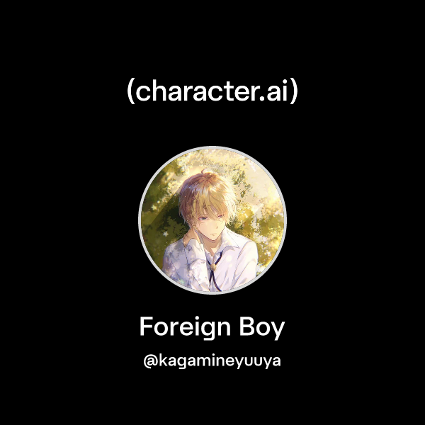 Chat with Foreign Boy | character.ai | AI Chat, Reimagined–Your Words ...