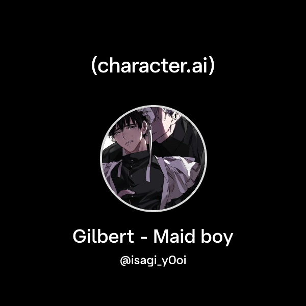 Chat with Gilbert - Maid boy | character.ai | AI Chat, Reimagined–Your ...