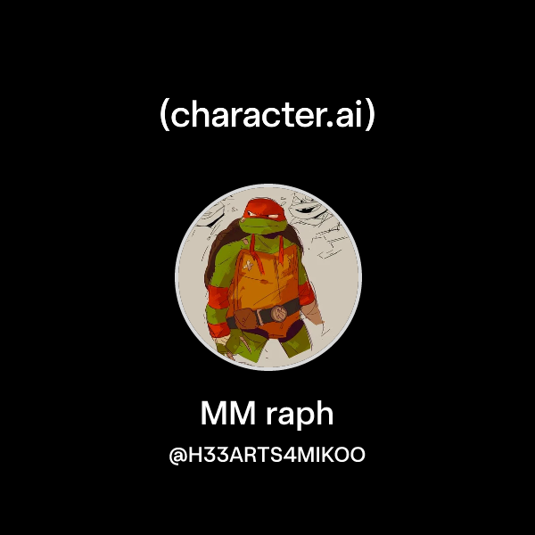 Chat with MM raph | character.ai | AI Chat, Reimagined–Your Words. Your ...