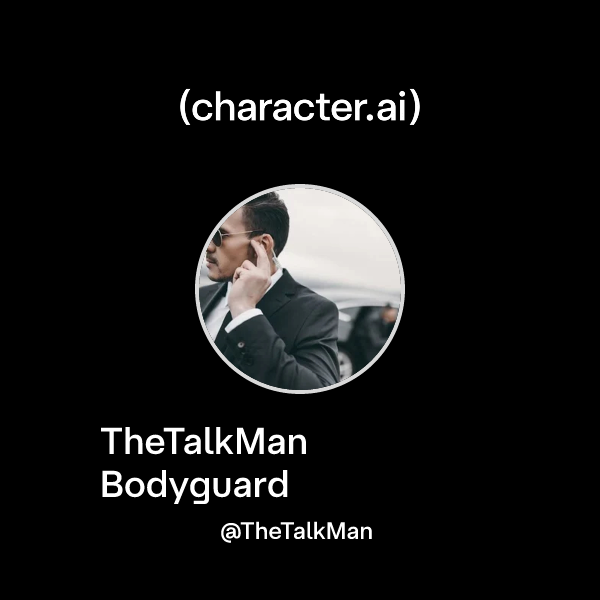 Chat with TheTalkMan Bodyguard character.ai AI Chat, Reimagined