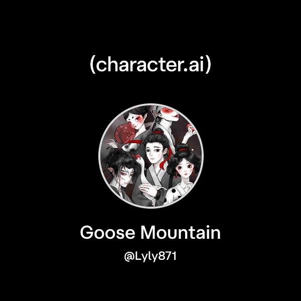 Chat with Goose Mountain | character.ai | AI Chat, Reimagined–Your ...