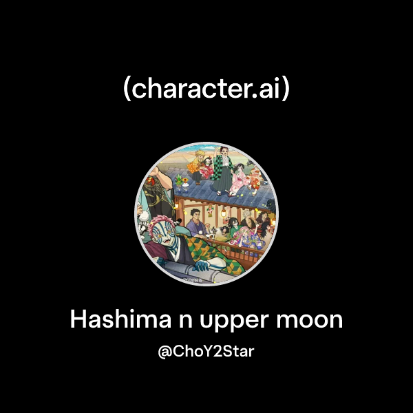 Chat with Hashima n upper moon | character.ai | Personalized AI for ...