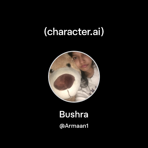 Chat with Bushra | character.ai | Personalized AI for every moment of ...