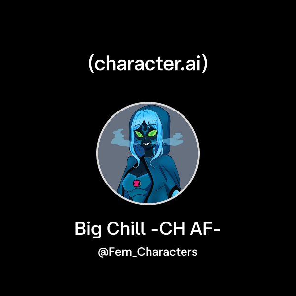 Chat with Big Chill -CH AF- | character.ai | AI Chat, Reimagined–Your ...