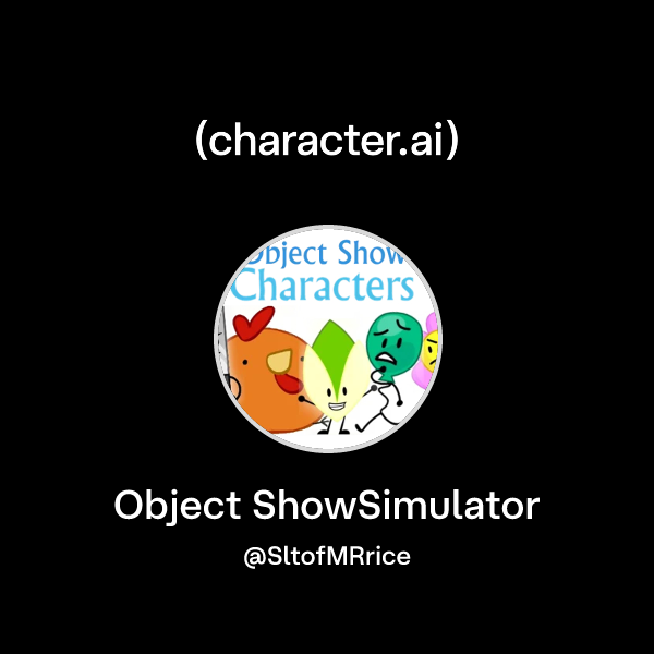 Chat with Object ShowSimulator | character.ai | AI Chat, Reimagined ...