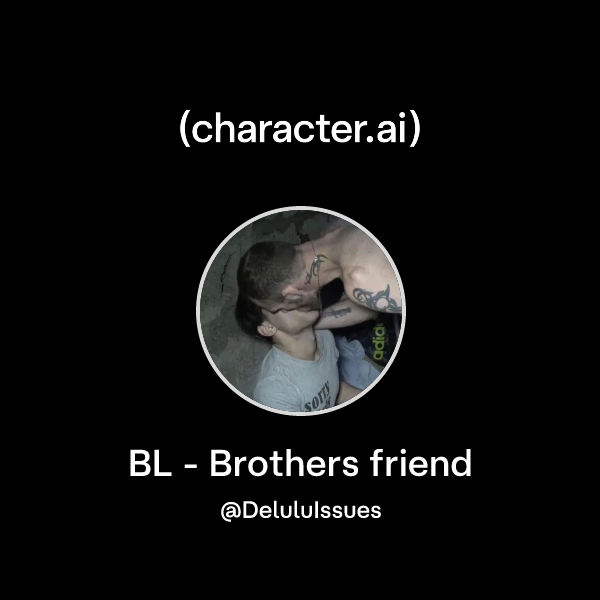 BL - Brothers friend