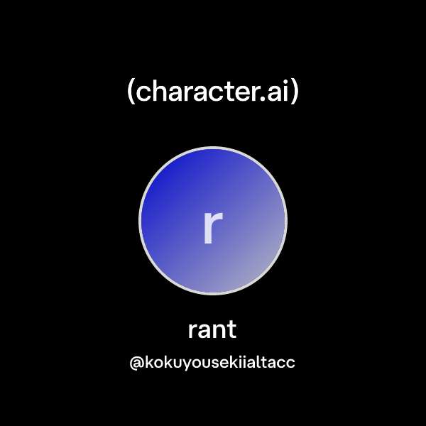 Chat with rant | character.ai | AI Chat, Reimagined–Your Words. Your World.