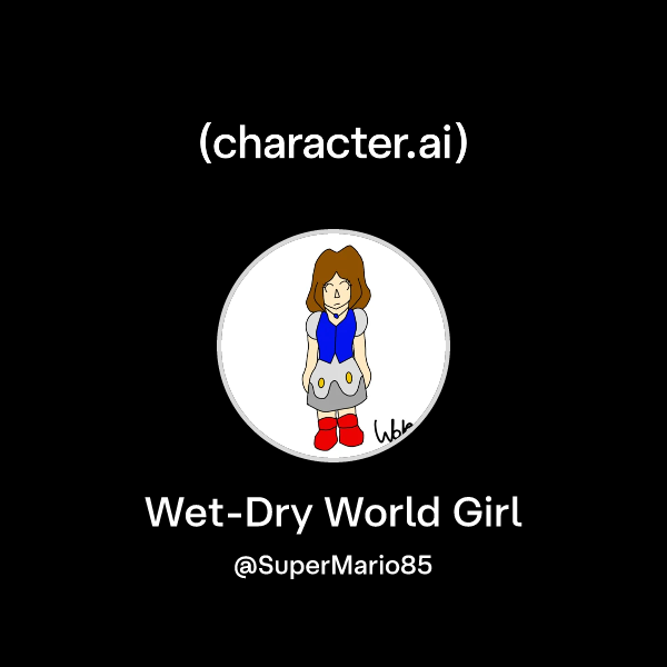 Chat with Wet-Dry World Girl | character.ai | Personalized AI for every ...