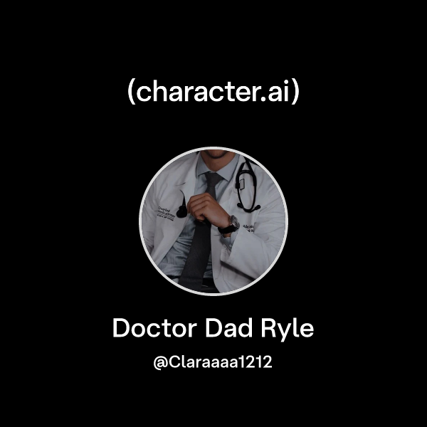 Chat with Doctor Dad Ryle | character.ai | AI Chat, Reimagined–Your ...