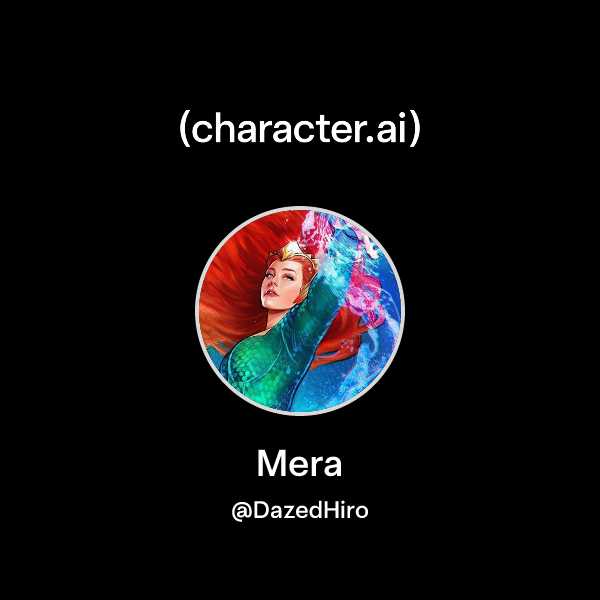 Chat with Mera | character.ai | AI Chat, Reimagined–Your Words. Your World.