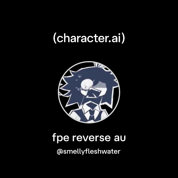 Fpe Reverse Chat with fpe reverse au | character.ai | AI Chat, Reimagined–Your ...