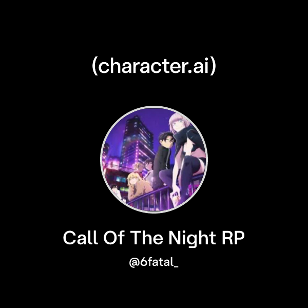 Chat with Call Of The Night RP | character.ai | AI Chat, Reimagined ...