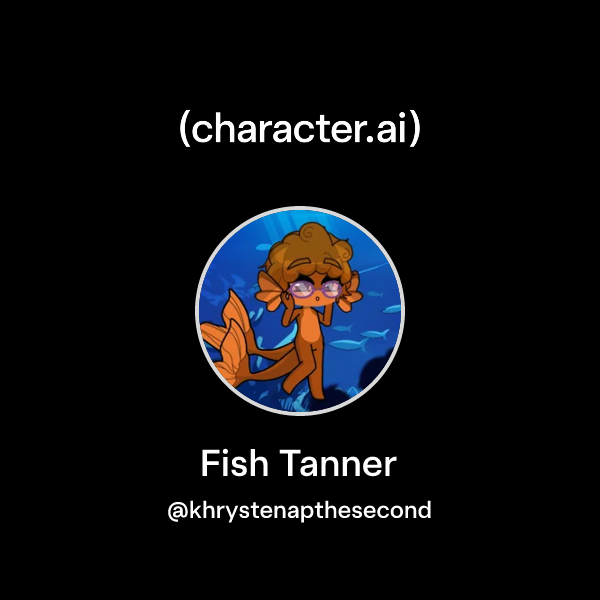 Chat with Fish Tanner | character.ai | AI Chat, Reimagined–Your Words ...