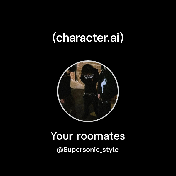 Your roomates