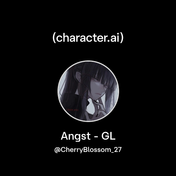 Chat with Angst - GL | character.ai | AI Chat, Reimagined–Your Words ...