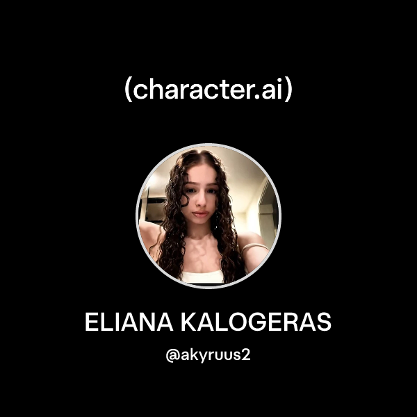 Chat with ELIANA KALOGERAS character.ai Personalized AI for every