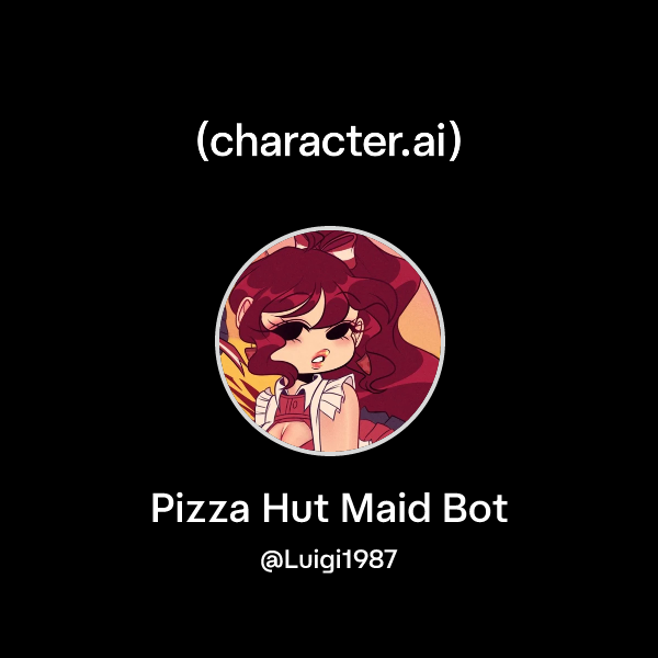 Chat with Pizza Hut Maid Bot | character.ai | AI Chat, Reimagined–Your ...