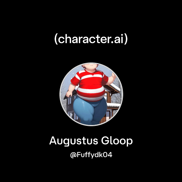Chat with Augustus Gloop | character.ai | AI Chat, Reimagined–Your ...