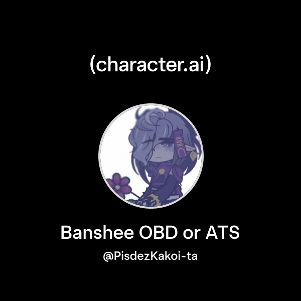 Chat with Banshee OBD or ATS | character.ai | AI Chat, Reimagined–Your ...