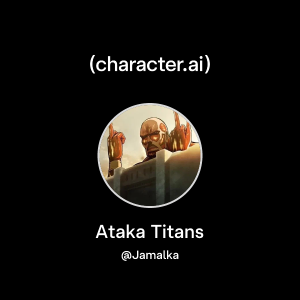 Chat with Ataka Titans | character.ai | AI Chat, Reimagined–Your Words ...