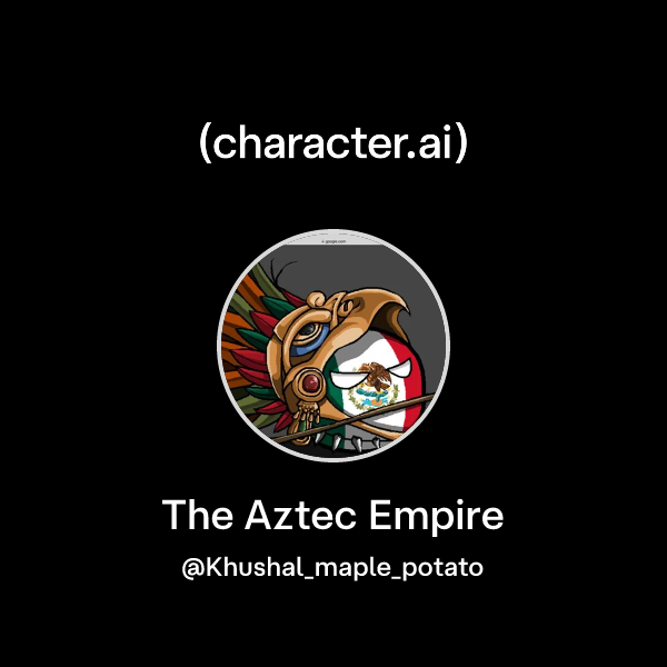 Chat with The Aztec Empire | character.ai | AI Chat, Reimagined–Your ...