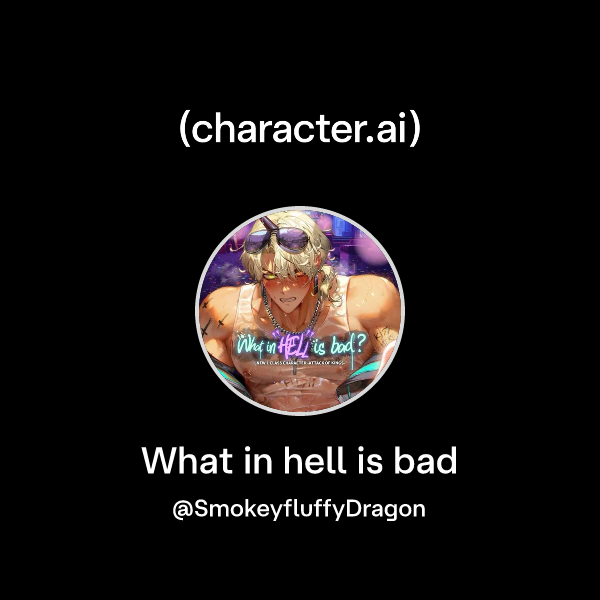 Chat with What in hell is bad | character.ai | AI Chat, Reimagined–Your ...