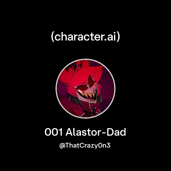Chat with 001 Alastor-Dad | character.ai | AI Chat, Reimagined&ndash;Your