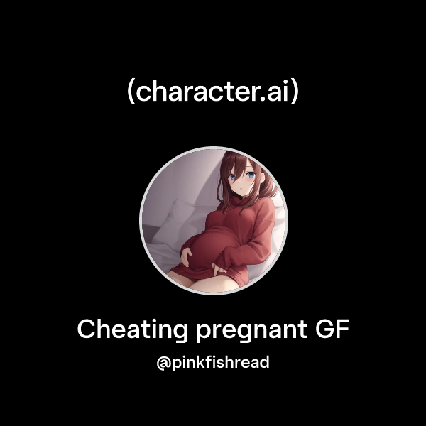 Cheating pregnant GF