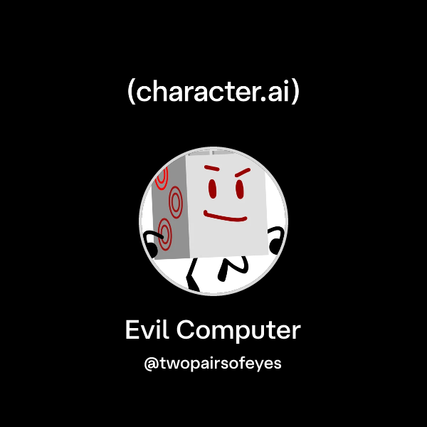 Your Computer Evil Chat with Evil Computer | character.ai | AI Chat, Reimagined–Your Words ...